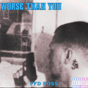 Worse than you (Explicit)