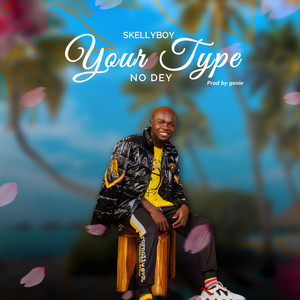 Your Type No Dey (Explicit)