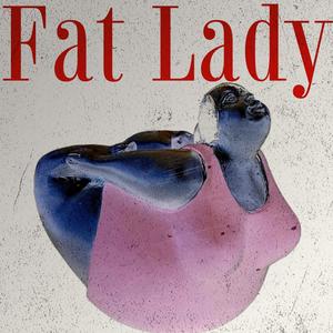 Fat Lady (Explicit)