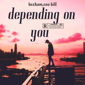 depending on you (feat. ceo bill) (Explicit)
