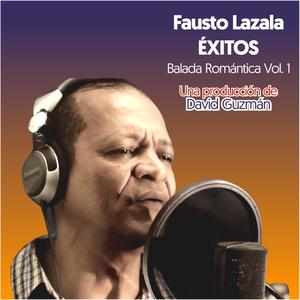 Fausto Lazala Exitos Baladas Romanticas, Vol. 1