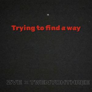 Trying to find a way (feat. Twenyohthree)