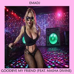 Goodbye My Friend (feat. Masha Divine)