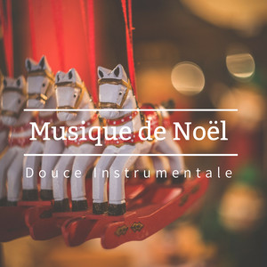 Musique de Noël Douce Instrumentale - Chansons instrumentales de Noël classique