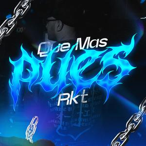 QUE MAS PUES RKT