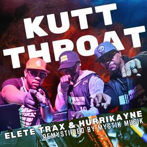 Kutt Throat REMYSTIFIED (feat. Elete Trax) (Mystik Musik Remix|Explicit)
