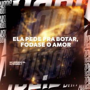 Ela Pede pra Botar, Fodase o Amor (Explicit)