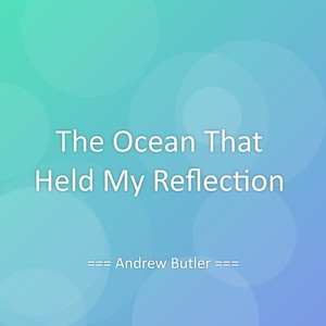 The Ocean That Held My Reflection