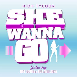 She Wanna Go (feat. Dot Goodie & Rux Amilliona) (Explicit)