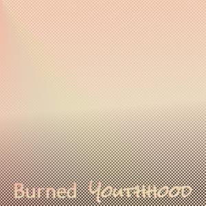 Burned Youthhood