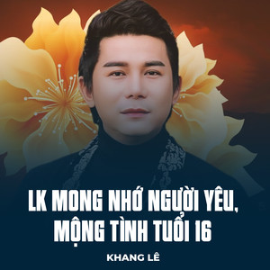 Khang Lê - LK Mong Nhớ Người Yêu, Mộng Tình Tuổi 16
