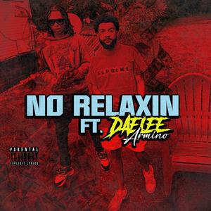 NO RELAXIN (feat. Daelee Armino) (Explicit)