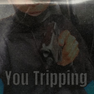 You Tripping (Explicit)