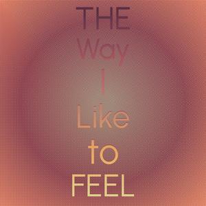 The Way I Like to Feel