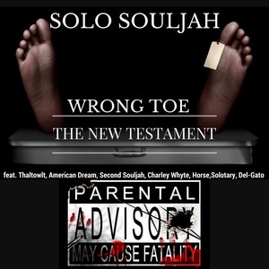 Wrong Toe (The New Testament) [feat. Thaltowlt, Horse, Solotary, Charley Whyte, Del-Gato, American Dream & Second Souljah] (Explicit)