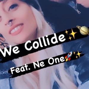 We Collide(feat. Ne One) (Explicit)