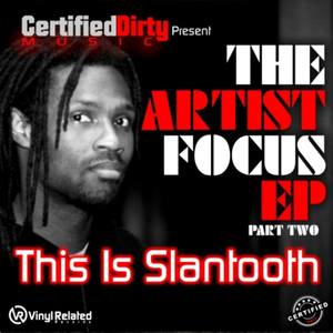 The Artist Focus EP Part 2 presentsThis Is Slantooth