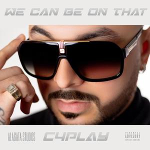 We Can Be On That (Explicit)
