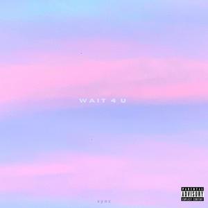 wait 4 u (Explicit)