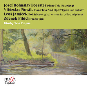 Josef Bohuslav Foerster: Piano Trio No. 2 - Vítězslav Novák: Piano Trio No. 2 - Leoš Janáček: Pohádka - Zdeněk Fibich: Piano Trio