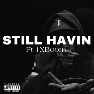 STILL HAVIN (feat. 1xBoom) (Explicit)