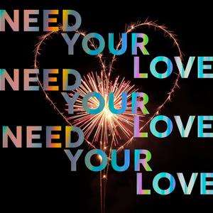 NEED YOUR LOVE (Explicit)