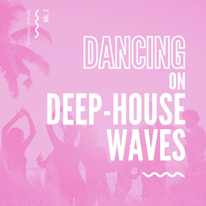 Dancing On Deep-House Waves, Vol. 2