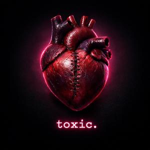 toxic. (Explicit)