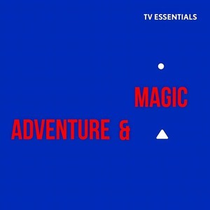 TV Essentials - Adventure & Magic