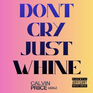 DONT CRY JUST WHINE (feat. DEN Z) (Explicit)