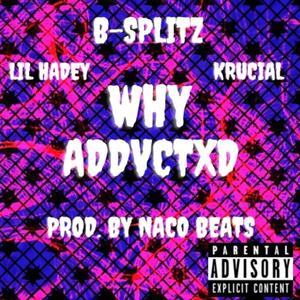 WHY (feat. Naco Beats, Lil Hadey, Krucial Prod & B-Splitz) (Explicit)