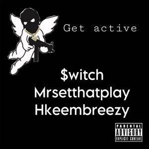 Get active (feat. Mrsetthatplay & Hkeembreezy) [Explicit]