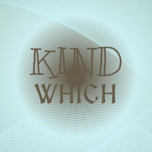 Kind Which