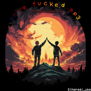 we're fvcked.mp3 (feat. nottronchillo) (remix|Explicit)