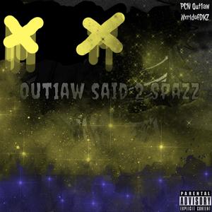 Out1aw Said 2 Spazz (Explicit)