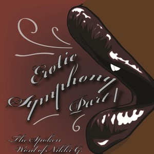 Erotic Symphony, Pt. I: The Spoken Word of Nikki G. (Explicit)