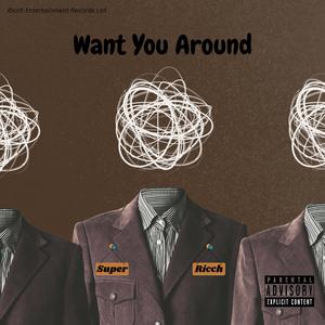 Want You Around (feat. Sugarboy) (Explicit)