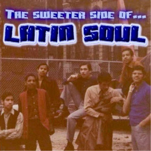 The Sweeter Side of Latin Soul