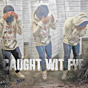 Caught Wit Fye (feat. Lil Rae) [Remix] [Explicit]