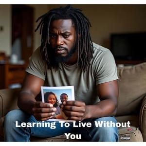 Learning To Live Without You