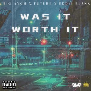 Was It Worth It (feat. Eddie Blank & Ai Future) [Explicit]