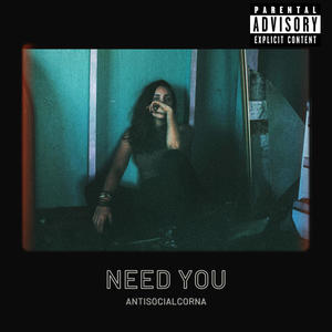 AntiSocialCorna - Need You (Explicit)