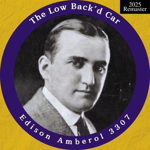 Edison Amberol 3307: The Low Back'd Car (2025 Remaster)