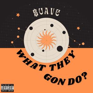 What They Gon Do? (Explicit)