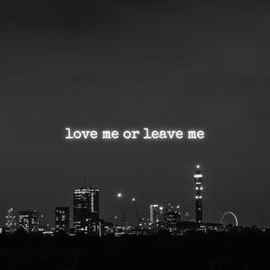 LOVE ME OR LEAVE ME (Explicit)