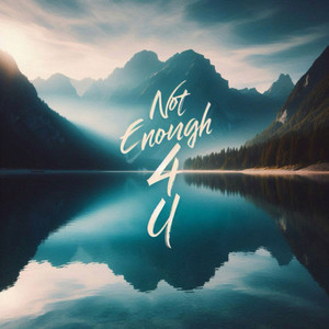 NOT ENOUGH 4 U (Explicit)