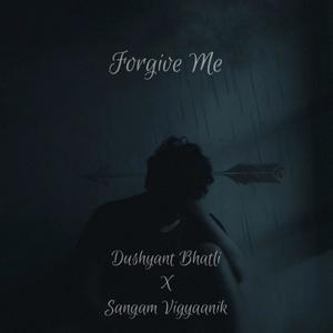 Forgive Me (feat. Dushyant Bhatli)