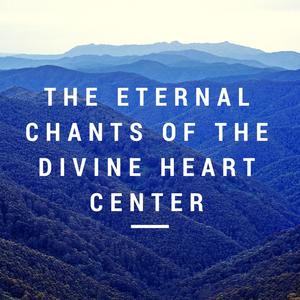 The Eternal Chants of the Divine Heart Center (feat. Shailesh Kumar)