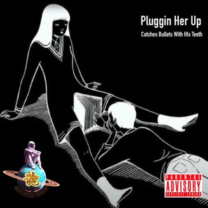 Pluggin Her Up (Explicit)