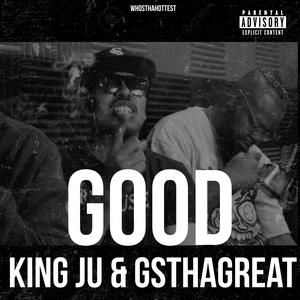 GOOD (feat. King Ju & GSthagreat) (Explicit)